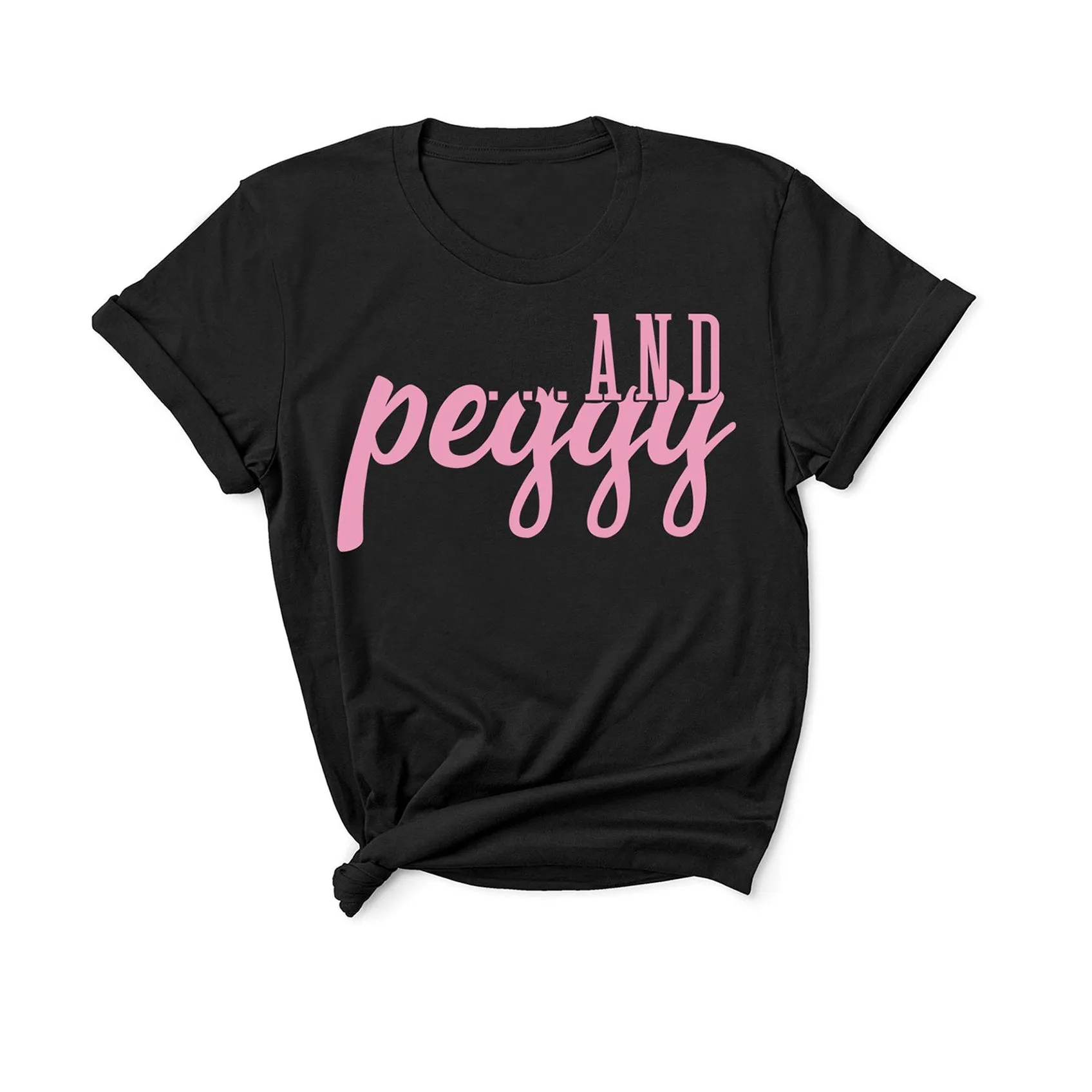 ...and Peggy! - Unisex Fit T-Shirt