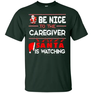 Be Nice To The Caregiver Santa Is Watching Shirt