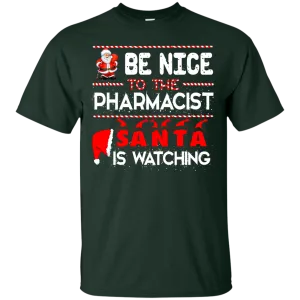 Be Nice To The Pharmacist Santa is Watching Shirt