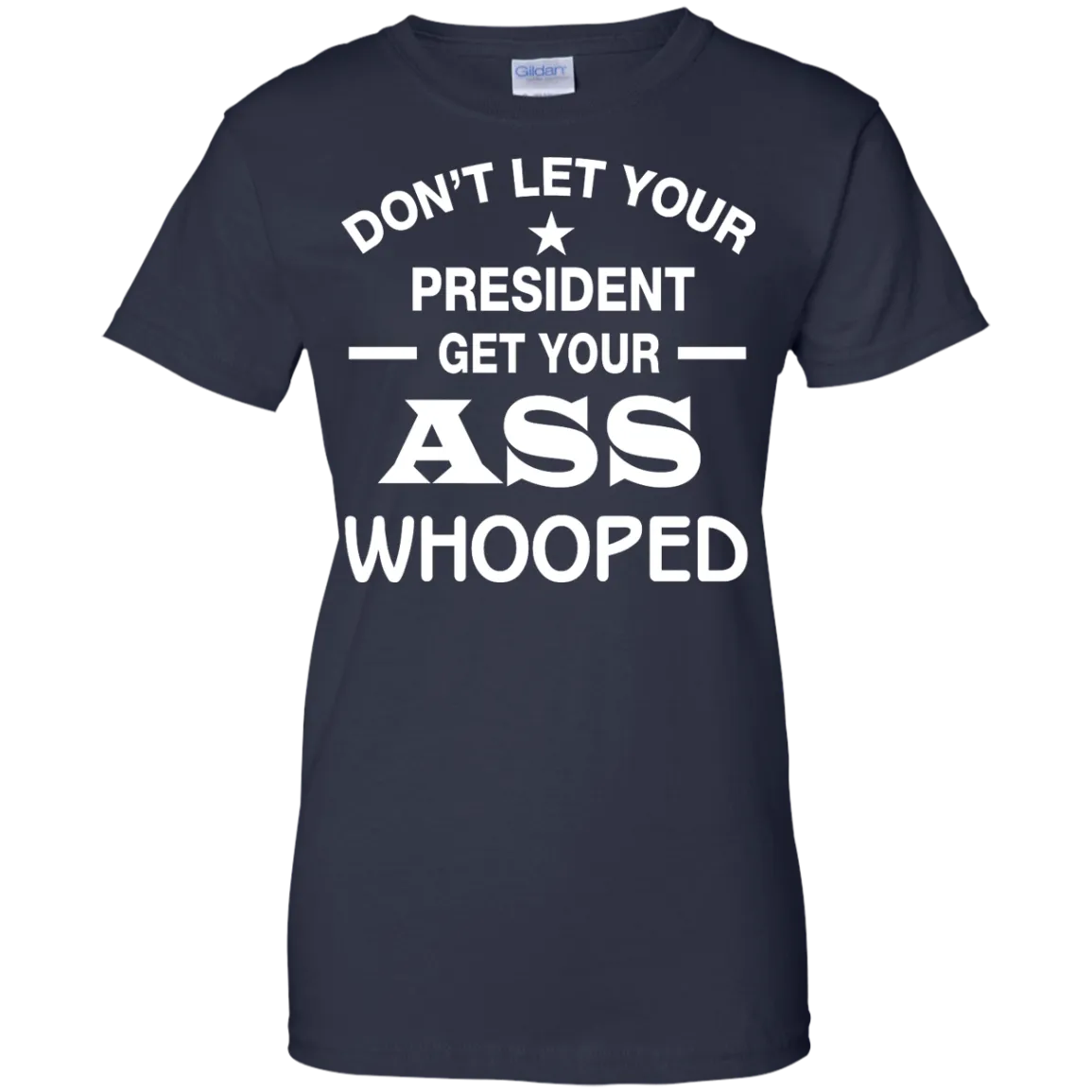 Don't Let Your President Get Your ASS Whooped Shirt, Hoodie, Tank