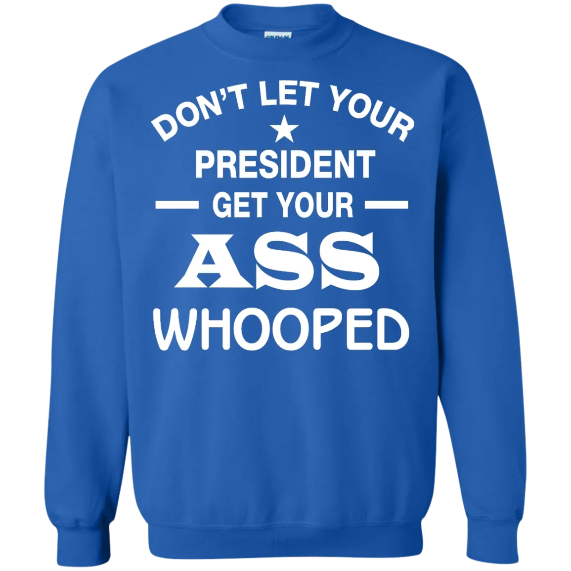 Don't Let Your President Get Your ASS Whooped Shirt, Hoodie, Tank