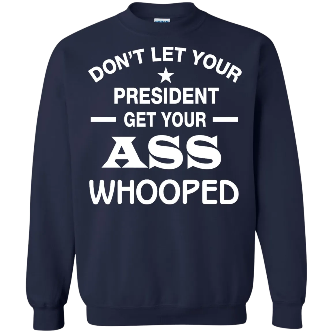 Don't Let Your President Get Your ASS Whooped Shirt, Hoodie, Tank