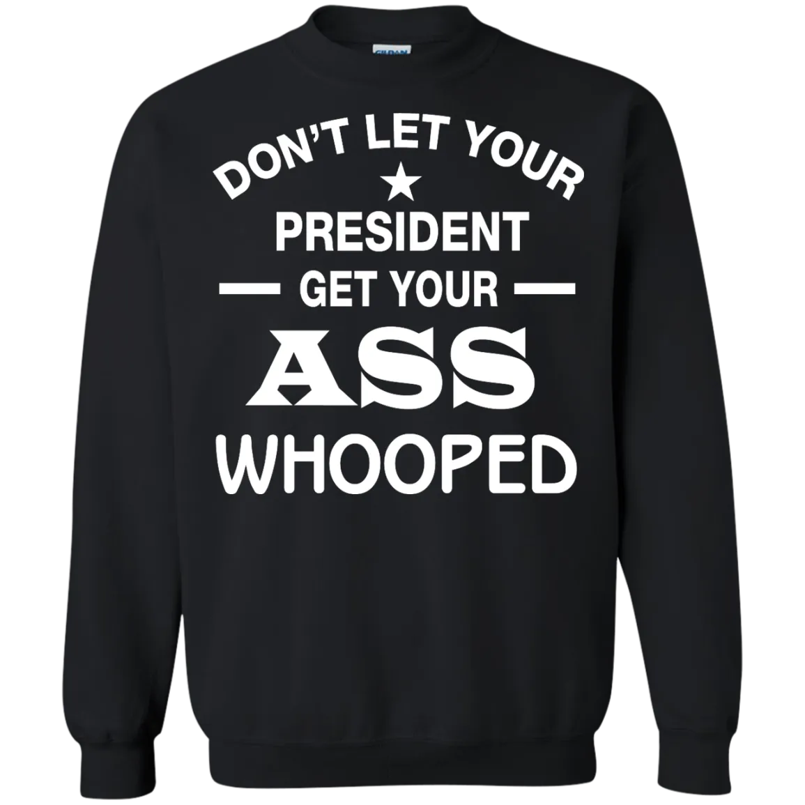 Don't Let Your President Get Your ASS Whooped Shirt, Hoodie, Tank