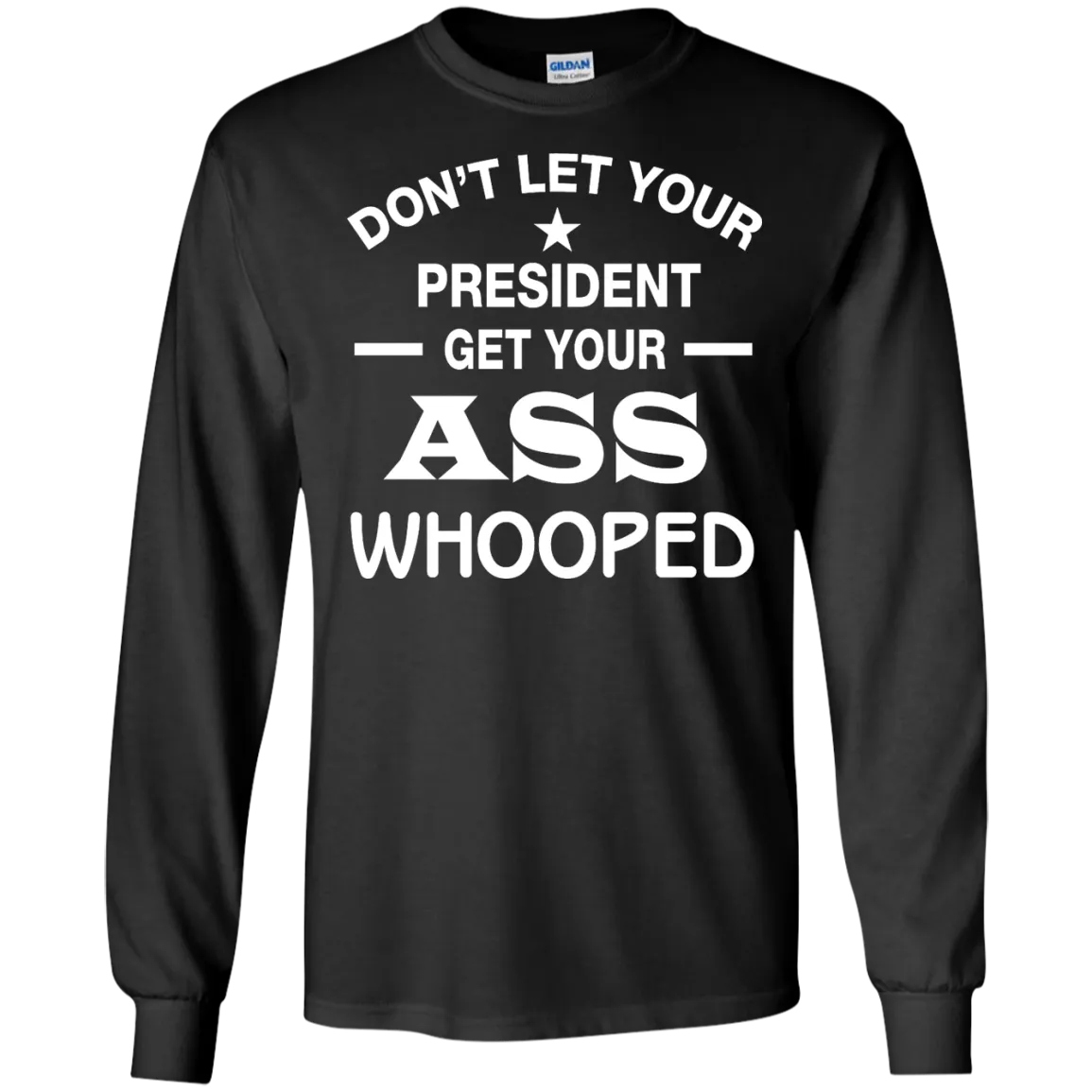 Don't Let Your President Get Your ASS Whooped Shirt, Hoodie, Tank