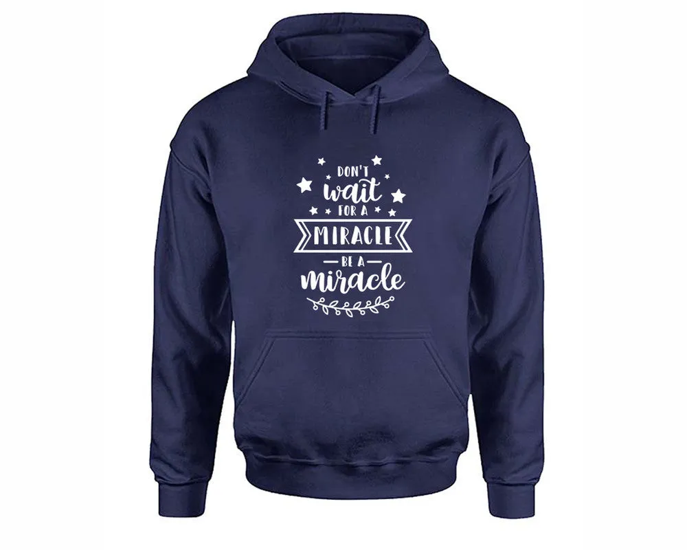 Dont Wait For a Miracle Be a Miracle Pullover Hoodie