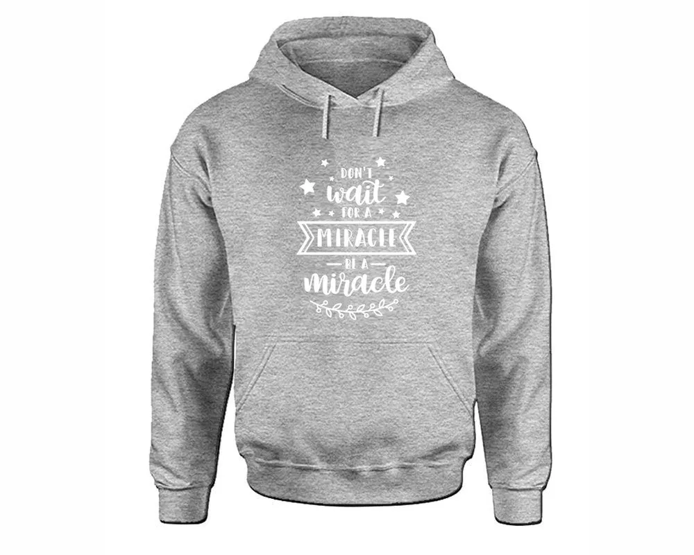 Dont Wait For a Miracle Be a Miracle Pullover Hoodie