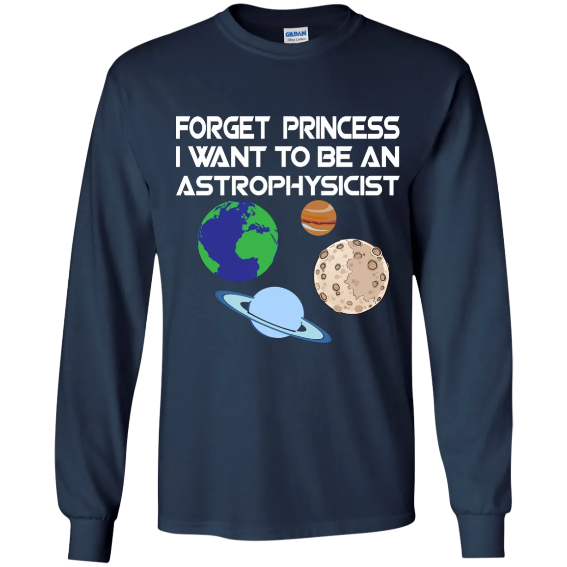 Forget Princess I Want To Be An Astrophysicist shirt, long sleeve