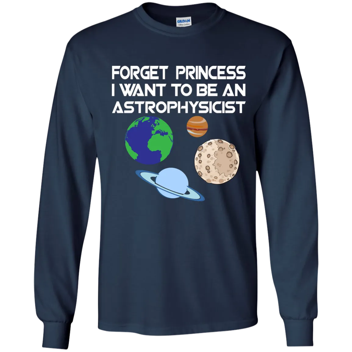 Forget Princess I Want To Be An Astrophysicist shirt, long sleeve