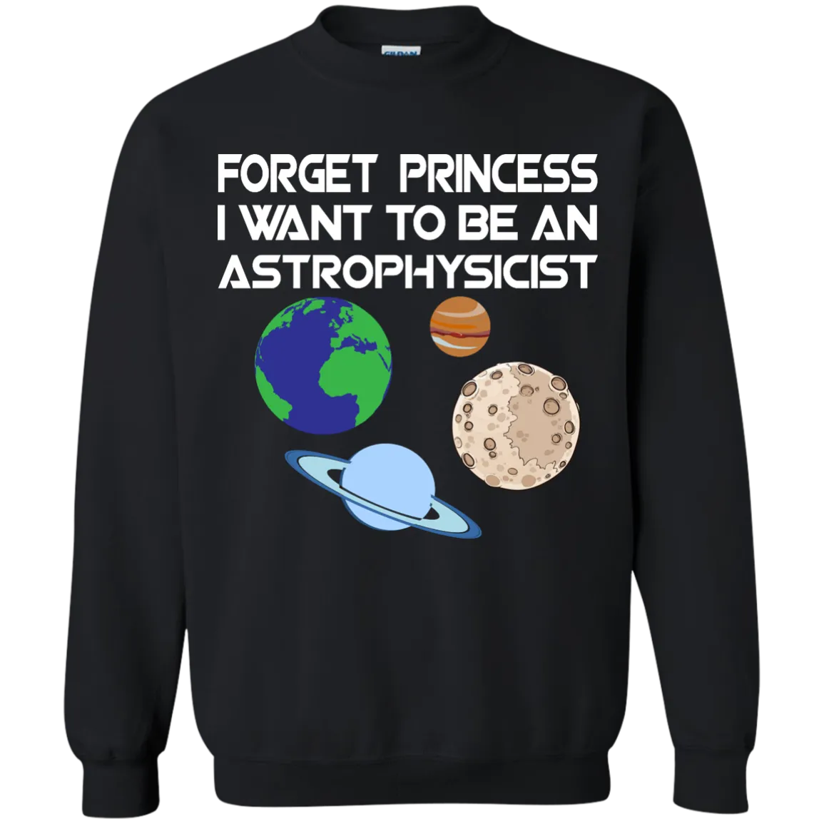 Forget Princess I Want To Be An Astrophysicist shirt, long sleeve