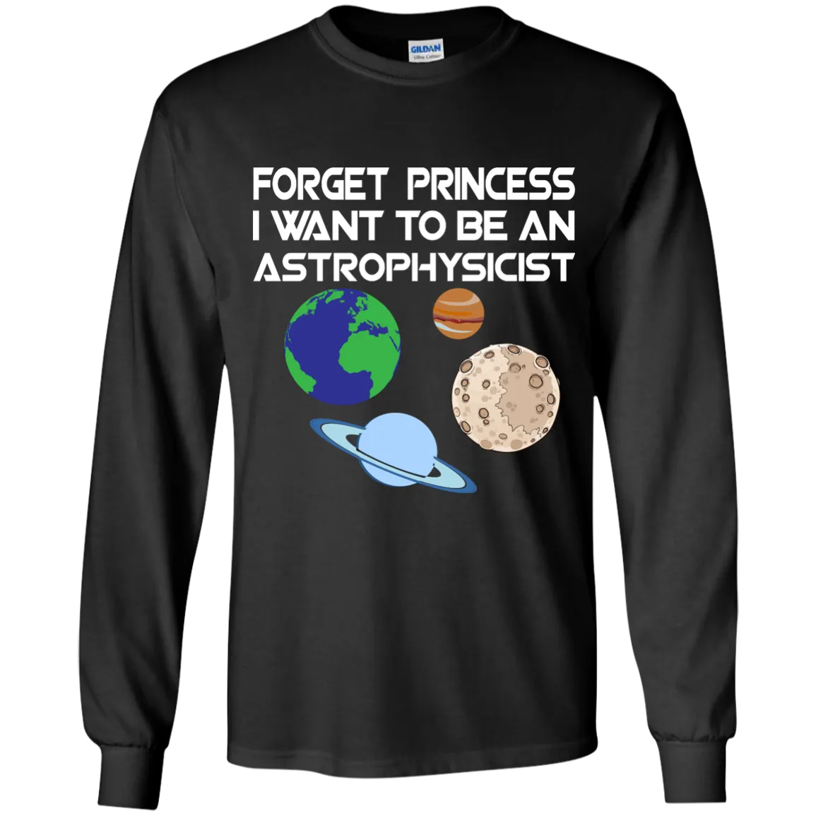 Forget Princess I Want To Be An Astrophysicist shirt, long sleeve