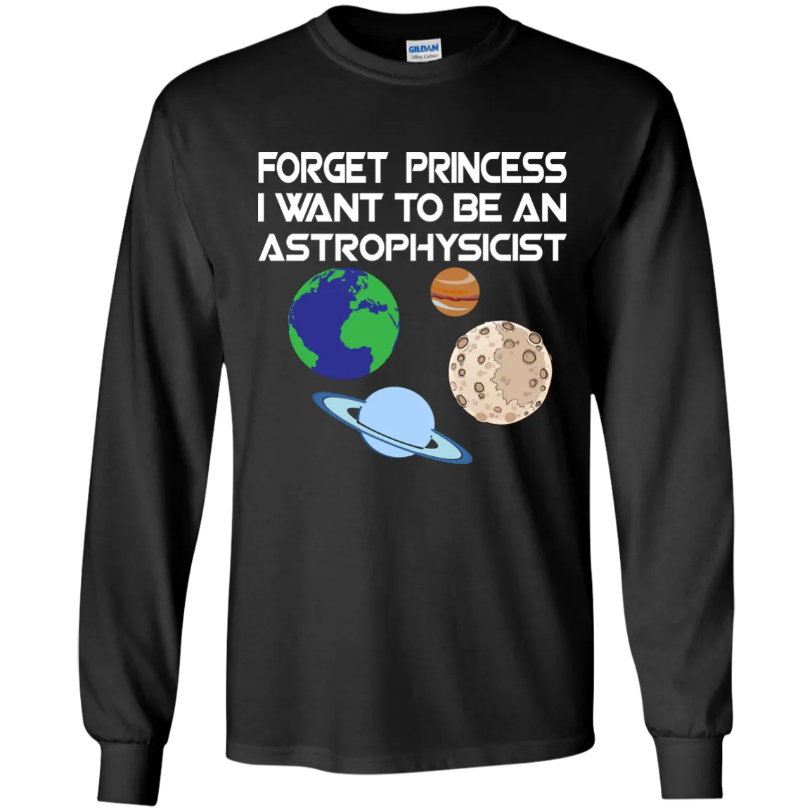 Forget Princess I Want To Be An Astrophysicist shirt, long sleeve