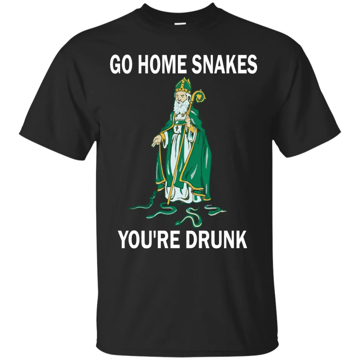 Go Home Snakes, You're Drunk Shirt, Hoodie, Tank